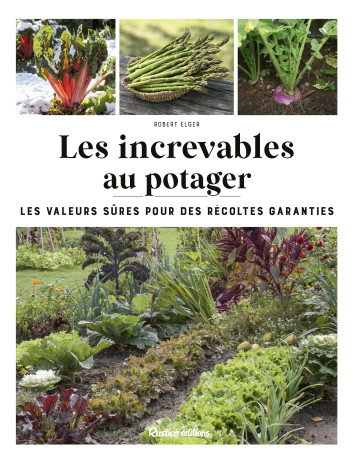 Les increvables au potager - Robert Elger - RUSTICA Les increvables au potager - Robert Elger - RUSTICA