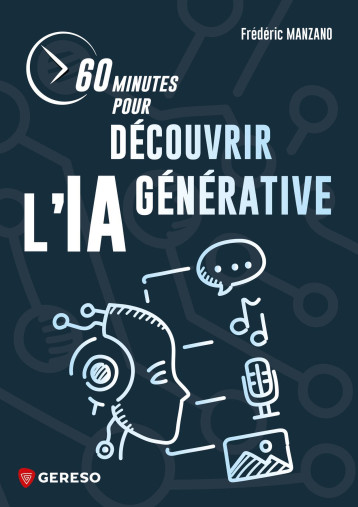 60 minutes pour découvrir l'IA générative - MANZANO FREDERIC, Frédéric Manzano - GERESO 60 minutes pour découvrir l'IA générative - MANZANO FREDERIC, Frédéric Manzano - GERESO