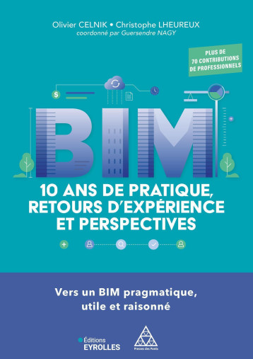BIM : 10 ans de pratique, retours d'expérience et perspectives - Christophe Lheureux, Olivier Celnik - EYROLLES BIM : 10 ans de pratique, retours d'expérience et perspectives - Christophe Lheureux, Olivier Celnik - EYROLLES