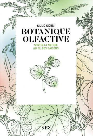 Botanique olfactive - Sentir la nature au fil des saisons - Giorgi Giulio - NEZ EDITIONS Botanique olfactive - Sentir la nature au fil des saisons - Giorgi Giulio - NEZ EDITIONS