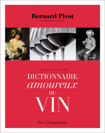 Dictionnaire amoureux du vin - Bernard Pivot - FLAMMARION Dictionnaire amoureux du vin - Bernard Pivot - FLAMMARION