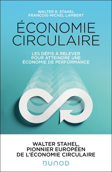 Économie circulaire - Walter Stahel, François-Michel Lambert, Walter Stahel, François-Michel Lambert - DUNOD Économie circulaire - Walter Stahel, François-Michel Lambert, Walter Stahel, François-Michel Lambert - DUNOD