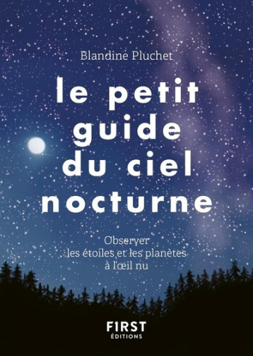 Le Petit Guide du ciel nocturne - Blandine Pluchet - FIRST Le Petit Guide du ciel nocturne - Blandine Pluchet - FIRST