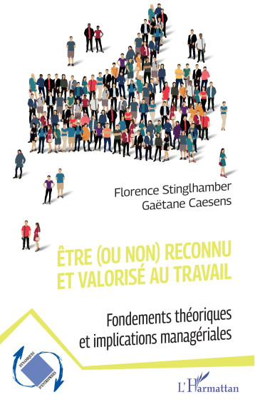 Être (ou non) reconnu et valorisé au travail - Florence Stinglhamber, Gaëtane Caesens - L'HARMATTAN Être (ou non) reconnu et valorisé au travail - Florence Stinglhamber, Gaëtane Caesens - L'HARMATTAN