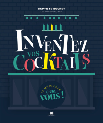 Inventez vos cocktails - Baptiste BOCHET - CHARLES MASSIN Inventez vos cocktails - Baptiste BOCHET - CHARLES MASSIN
