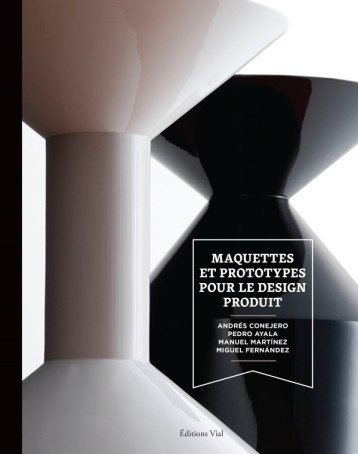 Maquettes et prototypes pour le design produit - Miguel Fernandez, Manuel Martinez, Pedro Ayala, Andrés Conejero - VIAL