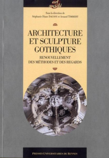 ARCHITECTURE ET SCULPTURE GOTHIQUES - PUR, Stéphanie Diane Daussy, Arnaud Timbert - PU RENNES ARCHITECTURE ET SCULPTURE GOTHIQUES - PUR, Stéphanie Diane Daussy, Arnaud Timbert - PU RENNES