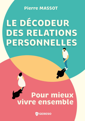 Le décodeur des relations personnelles - Pierre Massot - GERESO Le décodeur des relations personnelles - Pierre Massot - GERESO