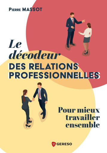 Le décodeur des relations professionnelles - MASSOT PIERRE - GERESO Le décodeur des relations professionnelles - MASSOT PIERRE - GERESO