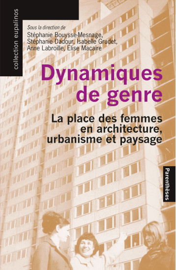Dynamiques de genre - La place des femmes en architecture, u - Stéphanie Dadour, Isabelle Grudet - PARENTHESES