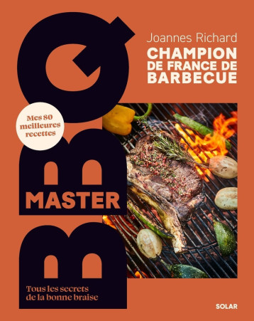 Master BBQ - Mes 80 meilleures recettes - Tous les secrets de la bonne braise - RICHARD JOANNES - SOLAR Master BBQ - Mes 80 meilleures recettes - Tous les secrets de la bonne braise - RICHARD JOANNES - SOLAR