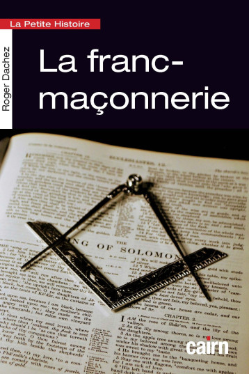 La petite histoire de la franc-maçonnerie - DACHEZ ROGER - CAIRN La petite histoire de la franc-maçonnerie - DACHEZ ROGER - CAIRN