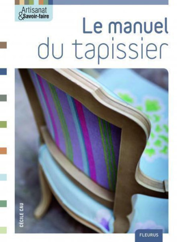 Le manuel du tapissier - Cécile Cau - MANGO Le manuel du tapissier - Cécile Cau - MANGO