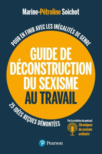 Guide de déconstruction du sexisme au travail - Marine-Pétroline Soichot - PEARSON Guide de déconstruction du sexisme au travail - Marine-Pétroline Soichot - PEARSON