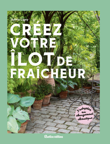 Créez votre îlot de fraîcheur - LIGNY SYLVIE - RUSTICA Créez votre îlot de fraîcheur - LIGNY SYLVIE - RUSTICA