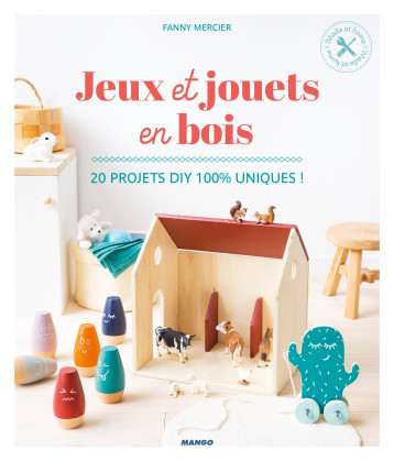 Jeux et jouets en bois - Fanny Mercier, Fabrice Besse - MANGO Jeux et jouets en bois - Fanny Mercier, Fabrice Besse - MANGO
