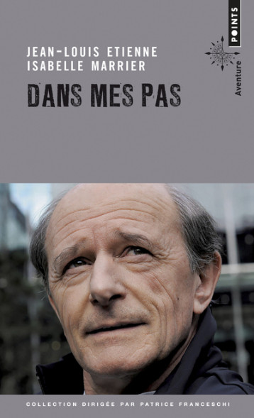 Dans mes pas - Jean-Louis Étienne, Isabelle Marrier - POINTS Dans mes pas - Jean-Louis Étienne, Isabelle Marrier - POINTS