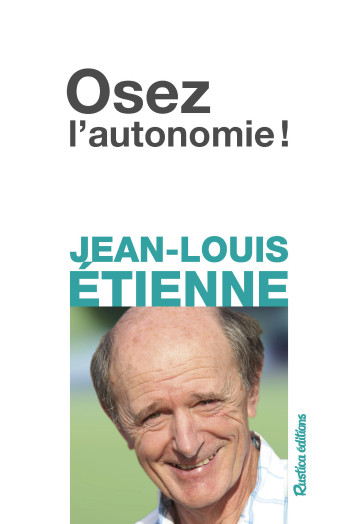 Osez l'autonomie ! - Jean-Louis Étienne - RUSTICA Osez l'autonomie ! - Jean-Louis Étienne - RUSTICA