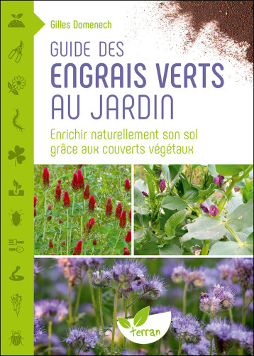 Guide des engrais verts au jardin – Enrichir naturellement son sol grâce aux couverts végétaux - DOMENECH GILLES - DE TERRAN Guide des engrais verts au jardin – Enrichir naturellement son sol grâce aux couverts végétaux - DOMENECH GILLES - DE TERRAN