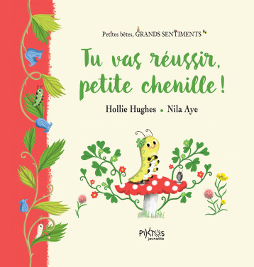 Tu vas réussir, petite chenille ! - HUGUES HOLLIE - PIKTOS JEUNESSE Tu vas réussir, petite chenille ! - HUGUES HOLLIE - PIKTOS JEUNESSE