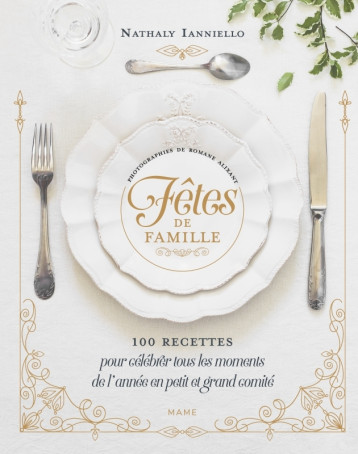 Fêtes de famille 100 recettes pour célébrer tous les moments de l'année en petit et grand comité - IANNIELLO NATHALY - MAME Fêtes de famille 100 recettes pour célébrer tous les moments de l'année en petit et grand comité - IANNIELLO NATHALY - MAME