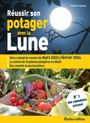Réussir son potager avec la Lune 2023-2024 - TREDOULAT THERESE - RUSTICA Réussir son potager avec la Lune 2023-2024 - TREDOULAT THERESE - RUSTICA