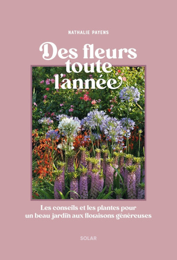 Des fleurs au jardin toute l'année - PAYENS NATHALIE - SOLAR Des fleurs au jardin toute l'année - PAYENS NATHALIE - SOLAR