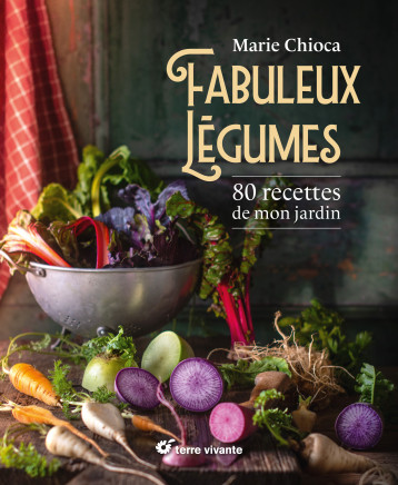 Fabuleux légumes - Marie Chioca - TERRE VIVANTE Fabuleux légumes - Marie Chioca - TERRE VIVANTE