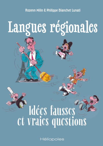 Langues régionales : Idées fausses et vraies questions - ROZENN MILIN, Philippe Blanchet Lunati - HELIOPOLES Langues régionales : Idées fausses et vraies questions - ROZENN MILIN, Philippe Blanchet Lunati - HELIOPOLES