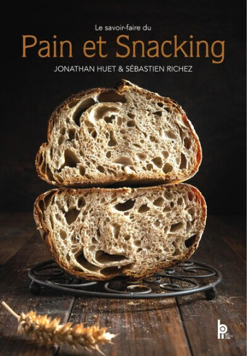 Le savoir-faire du Pain et Snacking - Jonathan Huet, Sébastien Richez - EDITIONS BPI