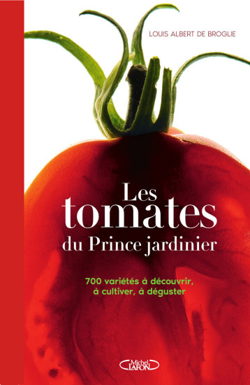 Les Tomates du prince jardinier - Louis Albert de Broglie - MICHEL LAFON Les Tomates du prince jardinier - Louis Albert de Broglie - MICHEL LAFON
