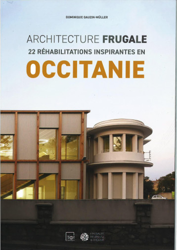 ARCHITECTURE FRUGALE OCCITANIE - 22 REHABILITATIONS INSPIRANTES ARCHITECTURE FRUGALE OCCITANIE - 22 REHABILITATIONS INSPIRANTES