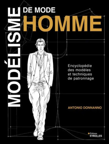 Modélisme de mode homme - Encyclopédie des modèles et techniques de patronnage Modélisme de mode homme - Encyclopédie des modèles et techniques de patronnage
